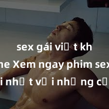 sex gái việt không che Xem ngay phim sex mới nhất với những cảnh nóng hổi không thể bỏ lỡ! Cơ hội tận hưởng những khoảnh khắc đầy kích thích ngay hôm nay!