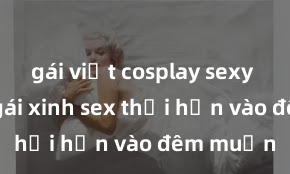 gái việt cosplay sexy Cặp đôi gái xinh sex thổi hồn vào đêm muộn