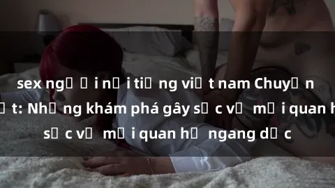 sex người nổi tiếng việt nam Chuyện sex anh em ruột: Những khám phá gây sốc về mối quan hệ ngang dọc