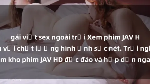 gái việt sex ngoài trời Xem phim JAV HD miễn phí tại nhà với chất lượng hình ảnh sắc nét. Trải nghiệm kho phim JAV HD độc đáo và hấp dẫn ngay hôm nay không tốn phí.