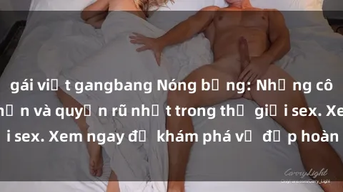 gái việt gangbang Nóng bỏng: Những cô gái Nga đẹp mê hồn và quyến rũ nhất trong thế giới sex. Xem ngay để khám phá vẻ đẹp hoàn hảo của họ!
