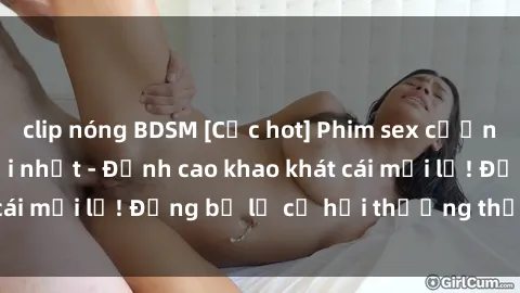 clip nóng BDSM [Cực hot] Phim sex cưỡng hiếp vietsub mới nhất - Đỉnh cao khao khát cái mới lạ! Đừng bỏ lỡ cơ hội thưởng thức ngay!
