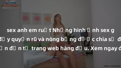 sex anh em ruột Những hình ảnh sex gái trẻ không che đầy quyến rũ và nóng bỏng được chia sẻ độc quyền đến từ trang web hàng đầu. Xem ngay để thỏa mãn đam mê của bạn!