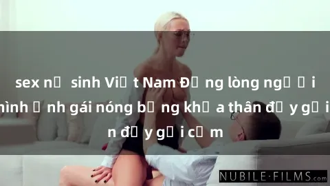 sex nữ sinh Việt Nam Động lòng người với hình ảnh gái nóng bỏng khỏa thân đầy gợi cảm