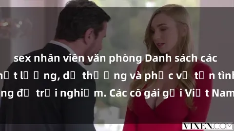 sex nhân viên văn phòng Danh sách các gái gọi Việt Nam chất lượng, dễ thương và phục vụ tận tình, đáng để trải nghiệm. Các cô gái gọi Việt Nam xinh đẹp chờ đón bạn.