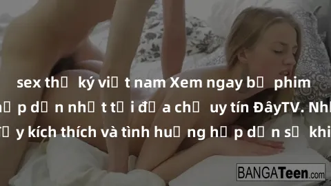 sex thư ký việt nam Xem ngay bộ phim jav SM không che hấp dẫn nhất tại địa chỉ uy tín ĐâyTV. Những cảnh quay đầy kích thích và tình huống hấp dẫn sẽ khiến bạn mãn nhãn. Đừng bỏ lỡ cơ hội thưởng thức n