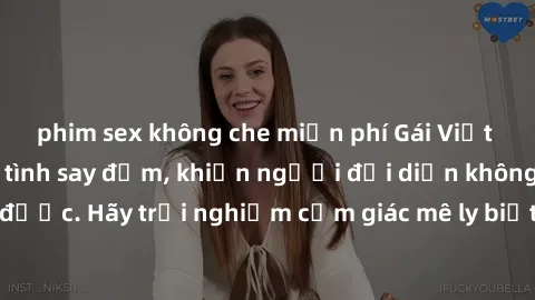 phim sex không che miễn phí Gái Việt Nam dâm đãng làm tình say đắm, khiến người đối diện không thể cưỡng lại được. Hãy trải nghiệm cảm giác mê ly biết bao của phong cách yêu đương đậm chất dân tộc!