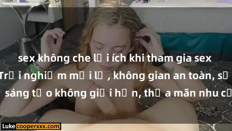 sex không che lợi ích khi tham gia sex online không che: Trải nghiệm mới lạ, không gian an toàn, sự sáng tạo không giới hạn, thỏa mãn nhu cầu tình dục của bạn.