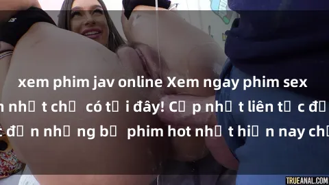 xem phim jav online Xem ngay phim sex mới nhất, hấp dẫn nhất chỉ có tại đây! Cập nhật liên tục đến những bộ phim hot nhất hiện nay chỉ trong vài cú click!