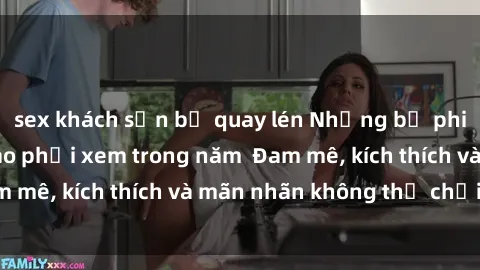 sex khách sạn bị quay lén Những bộ phim sex jav đỉnh cao phải xem trong năm  Đam mê, kích thích và mãn nhãn không thể chối từ!