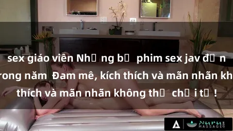 sex giáo viên Những bộ phim sex jav đỉnh cao phải xem trong năm  Đam mê, kích thích và mãn nhãn không thể chối từ!