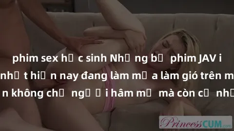 phim sex học sinh Những bộ phim JAV idol không che hot nhất hiện nay đang làm mưa làm gió trên mạng, hấp dẫn không chỉ người hâm mộ mà còn cả những ai mới tìm hiểu về thể loại này!