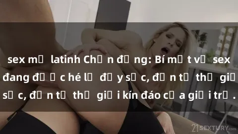 sex mỹ latinh Chấn động: Bí mật về sex nữ sinh Việt Nam đang được hé lộ đầy sốc, đến từ thế giới kín đáo của giới trẻ.