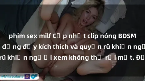 phim sex milf Cập nhật clip nóng BDSM: Những pha hành động đầy kích thích và quyến rũ khiến người xem không thể rời mắt. Đừng bỏ lỡ!