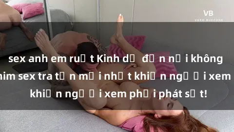 sex anh em ruột Kinh dị đến nỗi không thể tin nổi: Phim sex tra tấn mới nhất khiến người xem phải phát sốt!