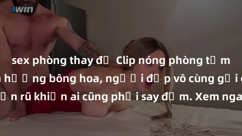 sex phòng thay đồ Clip nóng phòng tắm: Hít thở nồng nàn hương bông hoa, người đẹp vô cùng gợi cảm và quyến rũ khiến ai cũng phải say đắm. Xem ngay để trải nghiệm điều đặc biệt!