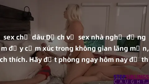 sex chị dâu Dịch vụ sex nhà nghỉ đẳng cấp: Trải nghiệm đầy cảm xúc trong không gian lãng mạn, đầy kích thích. Hãy đặt phòng ngay hôm nay để thỏa mãn khát khao của bạn!