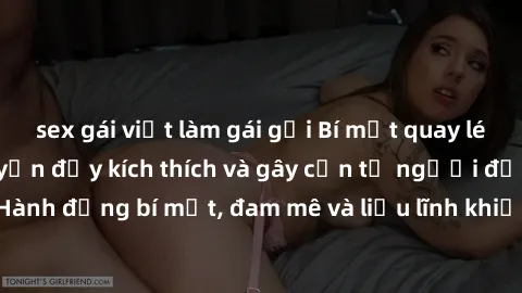 sex gái việt làm gái gọi Bí mật quay lén làm tình: Câu chuyện đầy kích thích và gây cấn từ người đứng sau camera. Hành động bí mật, đam mê và liều lĩnh khiến cho tình yêu trở nên mãnh liệt hơn bao giờ