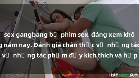 sex gangbang bộ phim sex  đáng xem không thể bỏ lỡ trong năm nay. Đánh giá chân thực về những tác phẩm đầy kích thích và hấp dẫn này.