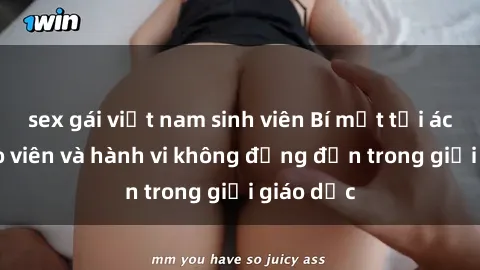 sex gái việt nam sinh viên Bí mật tội ác: Sex giáo viên và hành vi không đứng đắn trong giới giáo dục