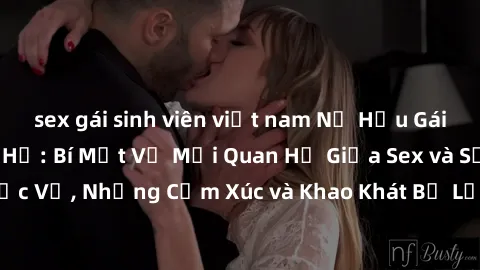 sex gái sinh viên việt nam Nữ Hầu Gái và Cuộc Sống Của Họ: Bí Mật Về Mối Quan Hệ Giữa Sex và Sự Phục Vụ, Những Cảm Xúc và Khao Khát Bị Lẫn Lộn Trong Lĩnh Vực Này.