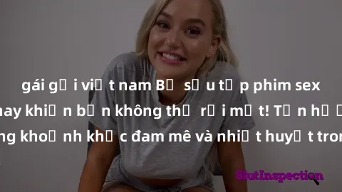 gái gọi việt nam Bộ sưu tập phim sex Mỹ hot nhất năm nay khiến bạn không thể rời mắt! Tận hưởng những khoảnh khắc đam mê và nhiệt huyết trong các tác phẩm nóng bỏng này!
