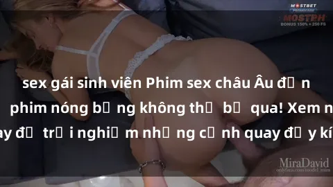 sex gái sinh viên Phim sex châu Âu đỉnh cao: Top những bộ phim nóng bỏng không thể bỏ qua! Xem ngay để trải nghiệm những cảnh quay đầy kích thích và cuồng nhiệt.