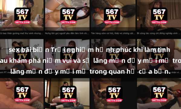 sex bãi biển Trải nghiệm hạnh phúc khi làm tình với gái đẹp – cùng nhau khám phá niềm vui và sự lãng mạn đầy mới mẻ trong quan hệ của bạn.