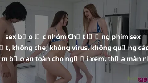 sex bạo lực nhóm Chất lượng phim sex cập nhật mới nhất, không che, không virus, không quảng cáo, đảm bảo an toàn cho người xem, thỏa mãn nhu cầu tình dục của bạn.