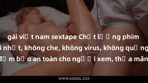 gái việt nam sextape Chất lượng phim sex cập nhật mới nhất, không che, không virus, không quảng cáo, đảm bảo an toàn cho người xem, thỏa mãn nhu cầu tình dục của bạn.