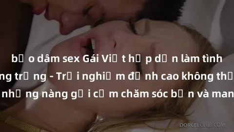 bạo dâm sex Gái Việt hấp dẫn làm tình tại khách sạn sang trọng - Trải nghiệm đỉnh cao không thể bỏ lỡ! Hãy để những nàng gợi cảm chăm sóc bạn và mang đến cho bạn những phút giây đê mê không thể quên!
