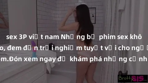 sex 3P việt nam Những bộ phim sex không che HD đỉnh cao, đem đến trải nghiệm tuyệt vời cho người xem.Đón xem ngay để khám phá những cảnh quay đẹp mắt và kích thích.