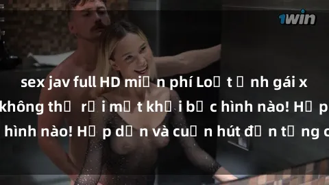 sex jav full HD miễn phí Loạt ảnh gái xinh sex nóng bỏng, không thể rời mắt khỏi bức hình nào! Hấp dẫn và cuốn hút đến từng chi tiết.