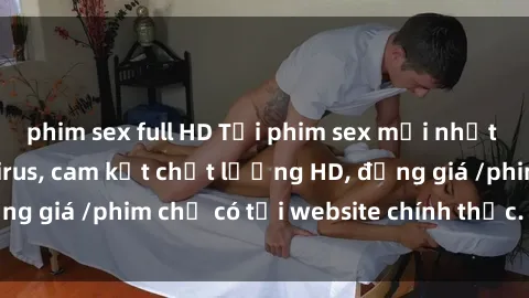 phim sex full HD Tải phim sex mới nhất cực nhanh không virus, cam kết chất lượng HD, đồng giá /phim chỉ có tại website chính thức. Đặt ngay!