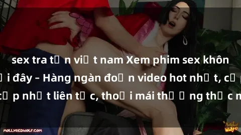 sex tra tấn việt nam Xem phim sex không che miễn phí tại đây – Hàng ngàn đoạn video hot nhất, cập nhật liên tục, thoải mái thưởng thức mà không tốn kém.