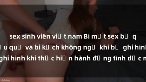 sex sinh viên việt nam Bí mật sex bị quay lén: Những hậu quả và bi kịch không ngờ khi bị ghi hình khi thực hiện hành động tình dục mà không biết.