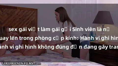 sex gái việt làm gái gọi Sinh viên là nạn nhân của video quay lén trong phòng cấp kính: Hành vi ghi hình không đúng đắn đang gây tranh cãi lớn
