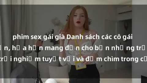 phim sex gái già Danh sách các cô gái gọi Việt Nam hấp dẫn, hứa hẹn mang đến cho bạn những trải nghiệm tuyệt vời và đắm chìm trong cảm xúc tuyệt vời.