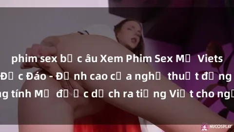 phim sex bắc âu Xem Phim Sex Mỹ Vietsub Online Miễn Phí Độc Đáo - Đỉnh cao của nghệ thuật đồng tính Mỹ được dịch ra tiếng Việt cho người xem hiểu rõ hơn.