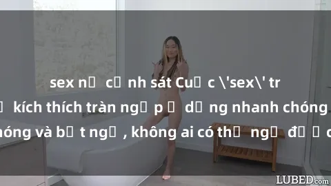 sex nữ cảnh sát Cuộc 'sex' trong thang máy: Khi sự kích thích tràn ngập ở dạng nhanh chóng và bất ngờ, không ai có thể ngờ được điều gì sẽ xảy ra!