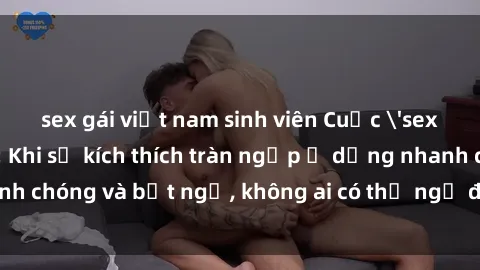 sex gái việt nam sinh viên Cuộc 'sex' trong thang máy: Khi sự kích thích tràn ngập ở dạng nhanh chóng và bất ngờ, không ai có thể ngờ được điều gì sẽ xảy ra!