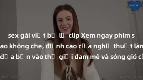 sex gái việt bị lộ clip Xem ngay phim sex HD chất lượng cao không che, đỉnh cao của nghệ thuật làm tình, đưa bạn vào thế giới đam mê và sóng gió của tình yêu không giới hạn.