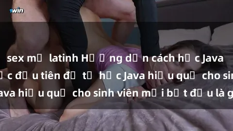 sex mỹ latinh Hướng dẫn cách học Java cho sinh viên: Bước đầu tiên để tự học Java hiệu quả cho sinh viên mới bắt đầu là gì?