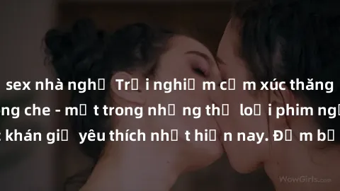 sex nhà nghỉ Trải nghiệm cảm xúc thăng hoa với jav SM không che - một trong những thể loại phim người lớn được khán giả yêu thích nhất hiện nay. Đảm bảo đem lại sự hấp dẫn, kích thích tối đa cho người