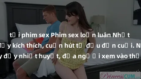 tải phim sex Phim sex loạn luân Nhật Bản: Hành động đầy kích thích, cuốn hút từ đầu đến cuối. Những cảnh quay đầy nhiệt huyết, đưa người xem vào thế giới độc đáo của tình thân. Đừng bỏ lỡ!