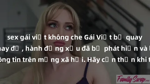 sex gái việt không che Gái Việt bị quay lén trong phòng thay đồ, hành động xấu đã bị phát hiện và lộ thông tin trên mạng xã hội. Hãy cẩn thận khi thay đồ ở nơi công cộng!
