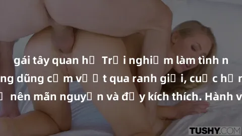 gái tây quan hệ Trải nghiệm làm tình ngoài đường: Khi lòng dũng cảm vượt qua ranh giới, cuộc hẹn nơi công cộng trở nên mãn nguyện và đầy kích thích. Hành vi nguy hiểm, nhưng cũng tạo nên cảm giác mới