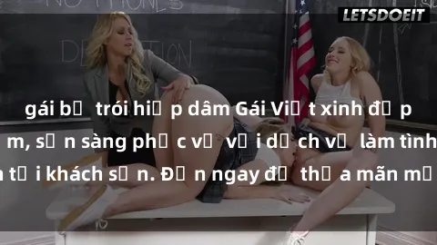gái bị trói hiếp dâm Gái Việt xinh đẹp, nồng nàn tình cảm, sẵn sàng phục vụ với dịch vụ làm tình tại khách sạn. Đến ngay để thỏa mãn mọi khao khát của bạn!