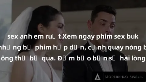 sex anh em ruột Xem ngay phim sex bukkake hàng đầu với những bộ phim hấp dẫn, cảnh quay nóng bỏng không thể bỏ qua. Đảm bảo bạn sẽ hài lòng với trải nghiệm mới lạ này!
