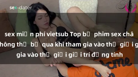sex miễn phí vietsub Top bộ phim sex châu âu nổi tiếng không thể bỏ qua khi tham gia vào thế giới giải trí đồng tính